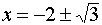 x = 2 +/- sqrt(3)